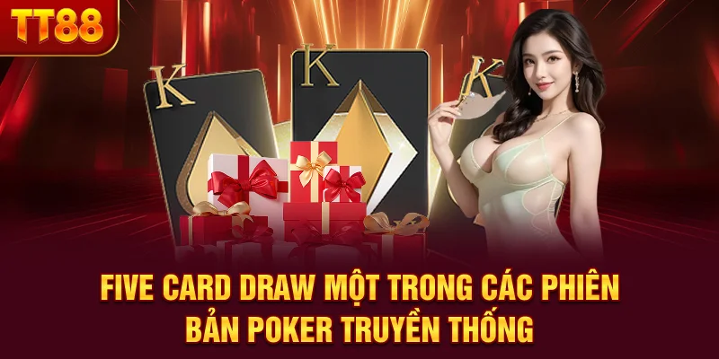 Five Card Draw - Một trong các phiên bản Poker truyền thống