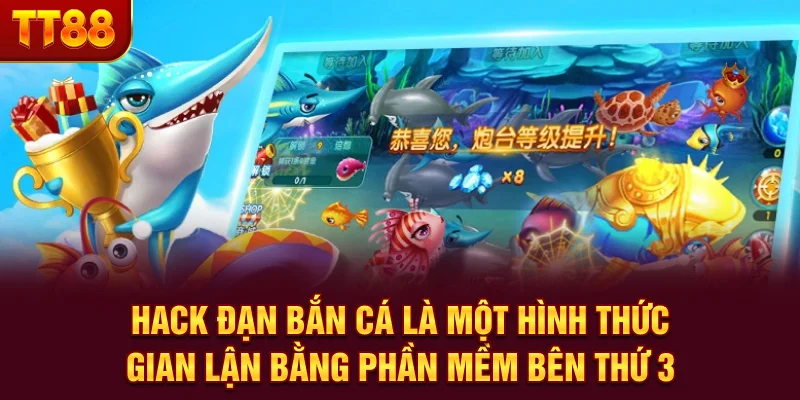 Hack đạn bắn cá là một hình thức gian lận bằng phần mềm bên thứ 3